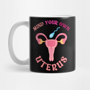 Mind Your Own Uterus Mug